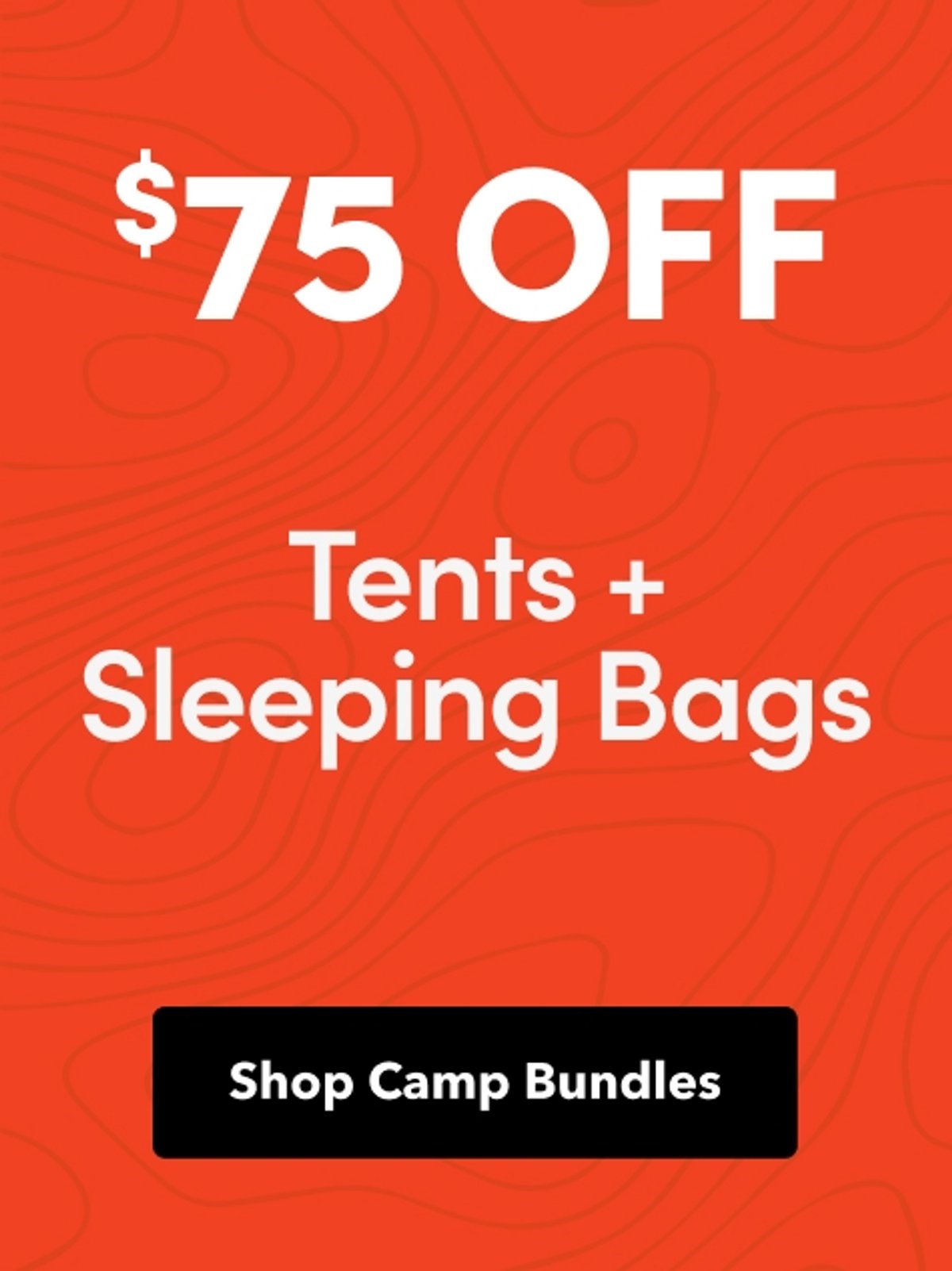 Shop $75 off bundles of select tents & sleeping bags. 